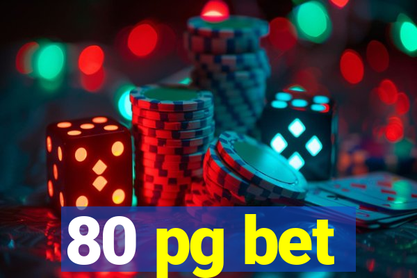 80 pg bet